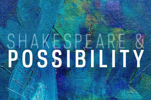 Shakespeare & Possibility